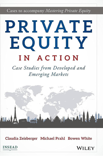 Private Equity In Action: Case Studies From Developed And Em