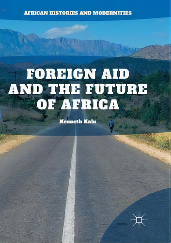 Foreign Aid And The Future Of Africa, De Kenneth Kalu. Editorial Springer Nature Switzerland Ag, Tapa Blanda En Inglés