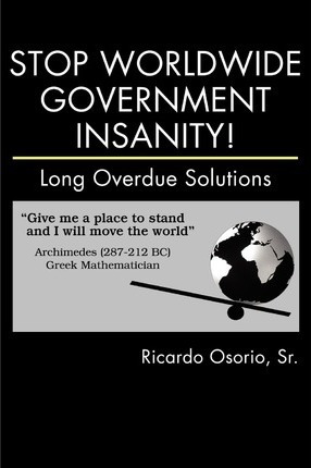 Stop Worldwide Government Insanity! - Sr Ricardo Osorio (...