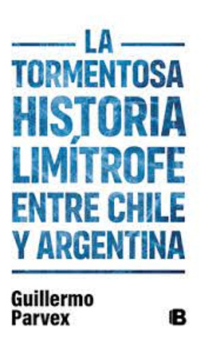 Libro La Tormentosa Historia Limitrofe Entre Chile Y A /799