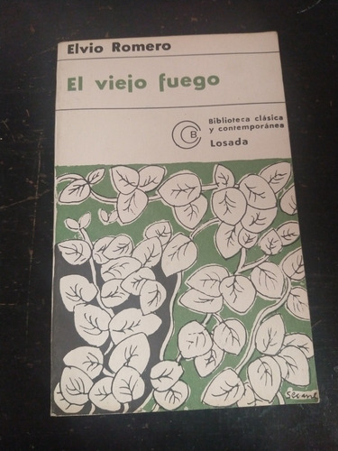 Libro,el Viejo Fuego,de Elvio Romero, Editorial Losada