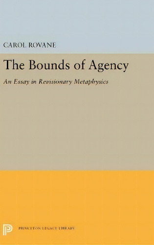 The Bounds Of Agency: An Essay In Revisionary Metaphysics, De Carol Rovane., Vol. 1. Editorial Princeton University Press, Tapa Dura En Inglés
