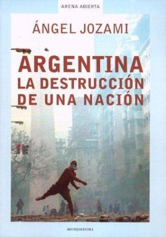 Argentina La Destruccion De Una Nacion