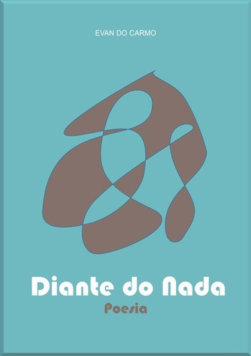Diante do Nada, de EVAN DO CARMO. Série Não aplicável Editora Clube de Autores, capa mole, edição 1 em português, 2015