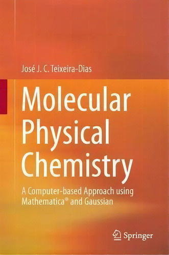 Molecular Physical Chemistry : Aputer-based Approach Us, De Jose J. C. Teixeira-dias. Editorial Springer International Publishing Ag En Inglés