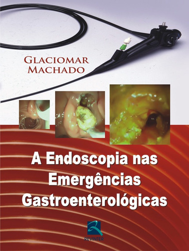 A Endoscopia nas Emergências Gastroenterológicas, de Machado, Glaciomar. Editora Thieme Revinter Publicações Ltda, capa dura em português, 2015