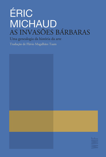 As Invasões Bárbaras: Uma Genealogia Da História Da Arte, De Éric Michaud., Vol. 1. Editorial Wmf Martins Fontes, Capa Mole, Edição 1 Em Português, 2024
