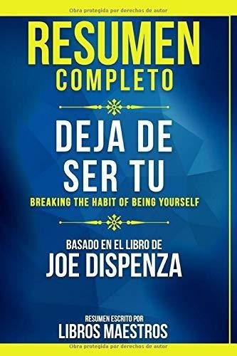 Resumenpleto Deja De Ser Tu Breaking The Habit, De Maestros, Libros. Editorial Independently Published En Español