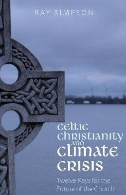 Celtic Christianity And Climate Crisis : Twelve Keys For ...