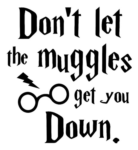 Vinil Decorativo Harry Potter Dont Let Muggles Get You Down 