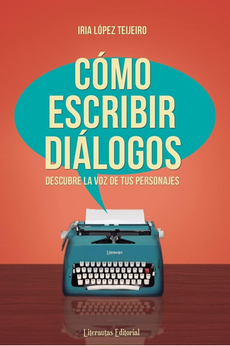Libro: Cómo Escribir Diálogos: Descubre Voz Tus Person