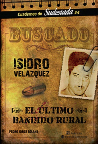 Buscado . Isidro Velazquez . El Ultimo Bandido Rural