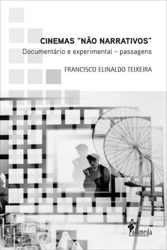 CINEMAS "NÃO NARRATIVOS": DOCUMENTÁRIO E EXPERIMENTAL - PASSAGENS, de Teixeira, Francisco Elinaldo. Editorial Alameda, tapa mole, edición 1 en português