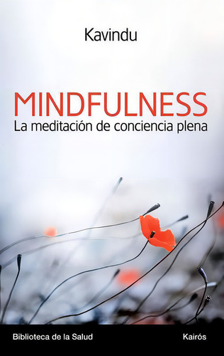 Mindfulness la meditación de la conciencia plena: Una aproximación contemporánea a la meditación budista, de Kavindu. Editorial Editorial Kairos, tapa blanda en español, 2013