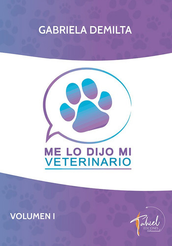 Me Lo Dijo Mi Veterinario, De Gabriela Demilta. Editorial Tahiel Ediciones, Tapa Blanda En Español, 2021