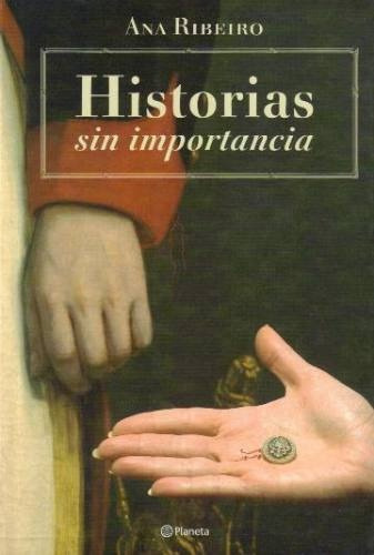 Historias Sin Importancia*, De Ana Ribeiro. Editorial Planeta, Edición 1 En Español