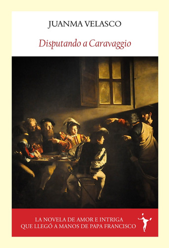 Disputando A Caravaggio - Velasco, Juanma