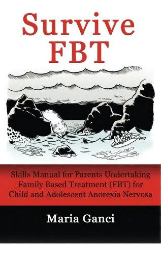 Survive Fbt: Skills Manual For Parents Undertaking Family Based Treatment (fbt) For Child And Adolescent Anorexia Nervosa, De Ganci, Maria. Editorial Lmd Publishing, Tapa Blanda En Inglés