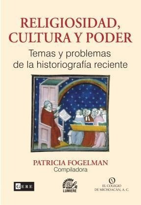 Religiosidad Cultura Y Poder Temas Y Problemas De La Histor