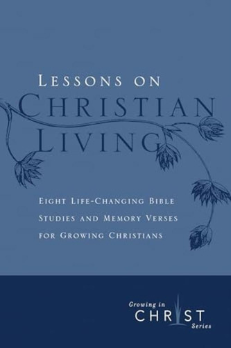 Lessons On Christian Living: Eight Life-changing Bible Studies And Memory Verses For Growing Christians (growing In Christ), De The Navigators. Editorial Navpress, Tapa Blanda En Inglés