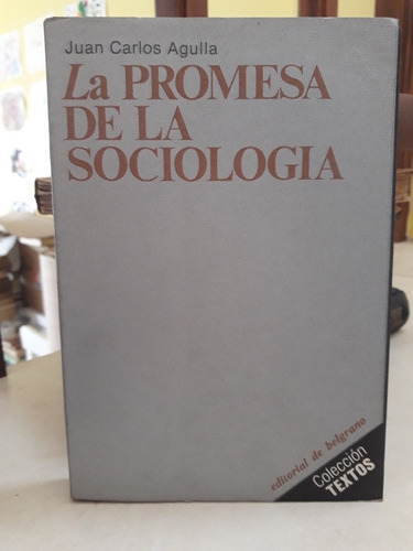 La Promesa De La Sociología. Juan Carlos Agulla