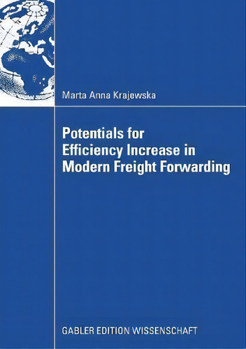 Potentials For Efficiency Increase In Modern Freight Forwarding, De Marta Anna Krajewska., Vol. 1. Editorial Gabler Edition Wissenschaft, Tapa Dura En Inglés