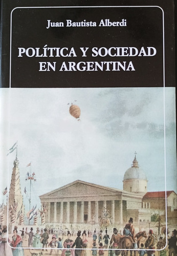 Libro Argentina Política Y Sociedad Juan Bautista Alberdi