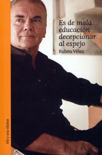 Es De Mala Educación Decepcionar Al Espejo, De Rubén Vélez. Editorial Silaba Editores, Tapa Blanda, Edición 2023 En Español