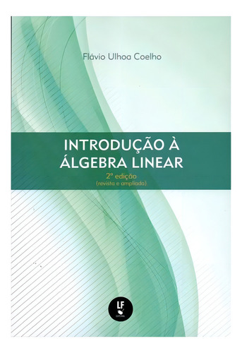Introdução A Álgebra Linear, De Coelho, Flávio Ulhoa. Editorial Livraria Da Fisica - Lf, Capa Mole, Edição 2022-06-23 00:00:00 Em Português