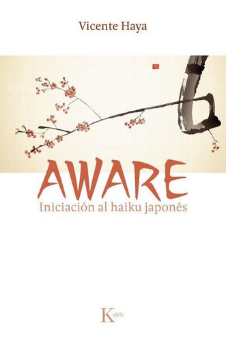 Aware Iniciación Al Haiku Japonés - Vicente Haya- Ed. Kairós