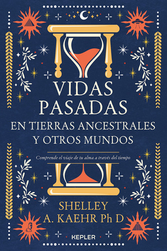 Vidas Pasadas En Tierras Ancestrales Y Otros Mundos, De Shelley Kaehr., Vol. 1.0. Editorial Kepler, Tapa Blanda En Español, 2023