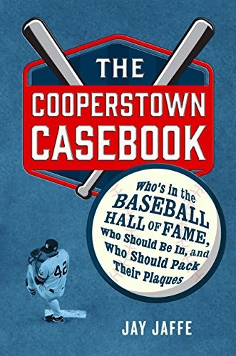 The Cooperstown Casebook Whos In The Baseball Hall Of Fame, 