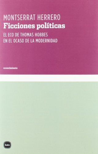 Ficciones Politicas . El Eco De Thomas Hobbe, De Herrero Montserrat. Editorial Katz Editores, Tapa Blanda En Español, 9999