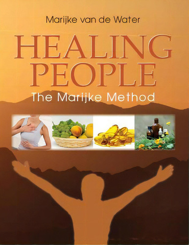 Healing People: The Marijke Method, De Van De Water, Marijke. Editorial Sapphire Pub, Tapa Blanda En Inglés
