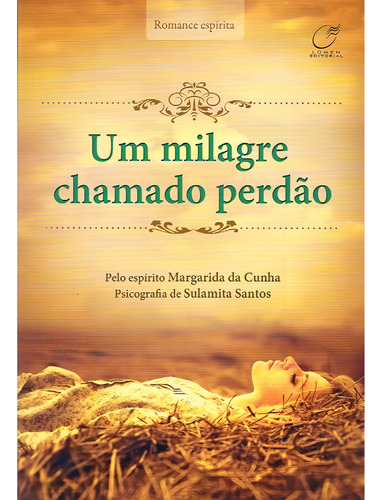 Um Milagre Chamado Perdão: Não Aplica, De Médium: Sulamita Santos / Ditado Por: Margarida Da Cunha. Não Aplica, Vol. Não Aplica. Editorial Lumen, Tapa Mole, Edición Não Aplica En Português, 2019