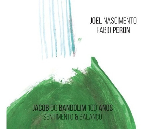 Cd Jacob Do Bandolim 100 Anos - Sentimento & Balanço (2018)