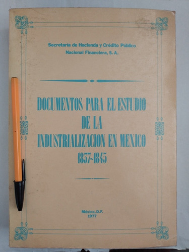 Documentos Para Estudio De Industrialización En México 1837-