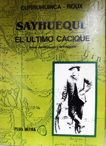 Sayhueque El Último Cacique Curruhuinca Roux