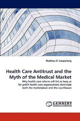 Libro Health Care Antitrust And The Myth Of The Medical M...