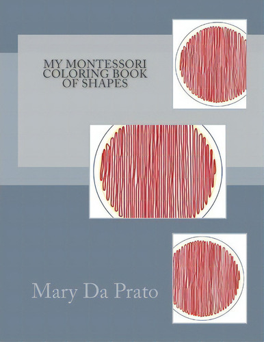 My Montessori Coloring Book Of Shapes, De Mary Da Prato., Vol. 1. Editorial Createspace Independent Publishing Platform, Tapa Blanda En Inglés