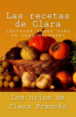 Libro Las Recetas De Clara: Â¿quieres Comer Como En Casa ...