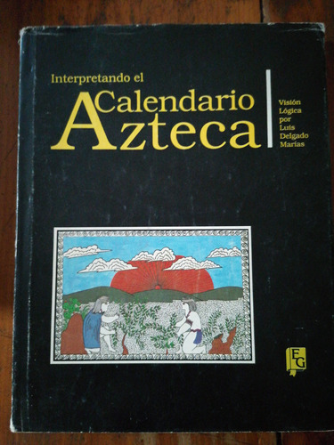 Interpretando El Calendario Azteca 