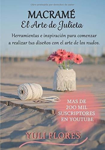 El Arte De Julieta Macrame - Flores Ramos, Yuliver, de Flores Ramos, Yuliver del Va. Editorial Independently Published en español