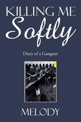 Libro Killing Me Softly: Diary Of A Gangster - Melody