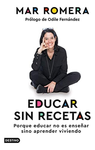 Educar Sin Recetas: Porque Educar No Es Enseñar Sino Aprende
