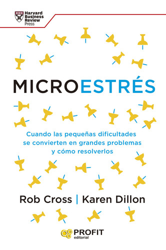Microestres: Cuando Las Pequeñas Dificultades Se Convierten En Grandes Problemas Y Cómo Resolverlos, De Cross, Rob., Vol. 1. Editorial Profit Editorial, Tapa Blanda En Español