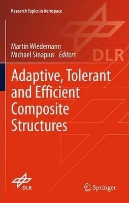 Adaptive, Tolerant And Efficient Composite Structures - M...