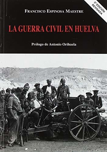 La Guerra Civil en Huelva, de Francisco Espinosa Maestre. Editorial Diputacion Provincial de Huelva Servicio de Publicaciones, tapa blanda en español