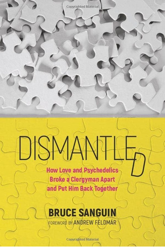 Dismantled: How Love And Psychedelics Broke A Clergyman Apart And Put Him Back Together, De Sanguin, Mr. Bruce. Editorial Oem, Tapa Blanda En Inglés