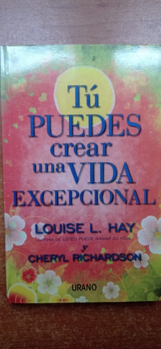 Tu Puedes Crear Una Vida Excepcional Louise Hay Urano